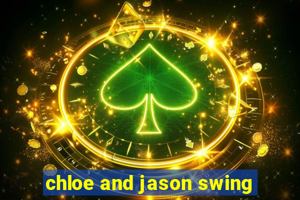 chloe and jason swing